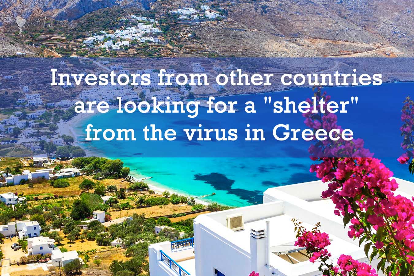 Investors from other countries are looking for a "shelter" from the virus in Greece